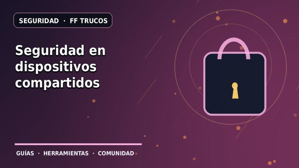 Seguridad en dispositivos compartidos · ilustración original FF Trucos